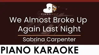 Sabrina Carpenter - We Almost Broke Up Again Last Night - HIGHER Key (Piano Karaoke Instrumental)