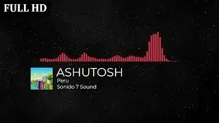 ASHUTOSH - Peru ( Sonido 7 Sound ) 🎧🎬 Musica Sin Copyright FULL HD