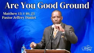Are You Good Ground | Pastor Jeffery Daniel | White Hill MB Church