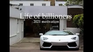 Life of billionairs 2021 | Rich Lifestyle Of Billionaires | Motivation