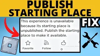 How to Publish a Starting Place in Roblox - Fix This Experience is Unavailable