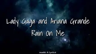 Lady Gaga,Ariana Grande - Rain On Me (Lyrics)