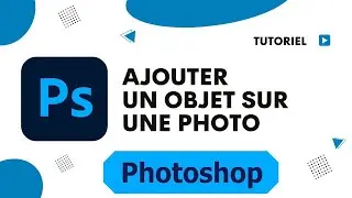 Comment ajouter un objet sur une photo avec Photoshop
