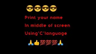 Print your name at the center of the screen😎 Using'C' language