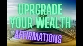 Affirmations: Upgrade Your WEALTH.