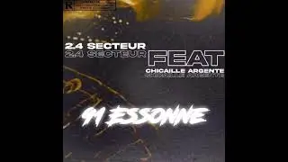 2.4 SECTEUR - 91 ESSONNE FEAT. CHICAILLE ARGENTÉ (AUDIO OFFICIEL)