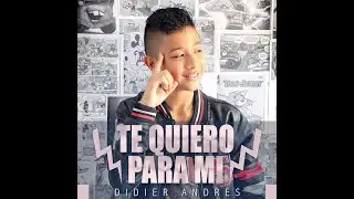 Te quiero Para Mi - Didier Andrés - #muchocorazón  (Vídeo oficial)