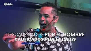 DESCALIFICADOS POR EL HOMBRE, CALIFICADOS POR EL CIELO | Pr. Hugo Díaz