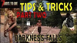 Tips and Tricks PART 2: Darkness Falls, 7 Days to Die