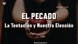 EL PECADO - La Tentación y Nuestra Elección
