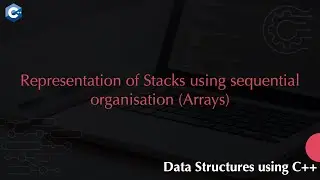 Representation of Stacks Using Sequential Organization (Arrays)