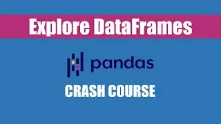 Python Pandas Library Tutorial - Explore Data in DataFrames and Series Objects