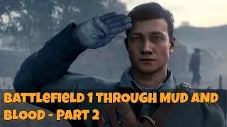 Battlefield 1 Walkthrough Gameplay THROUGH MUD AND BLOOD - PART 2