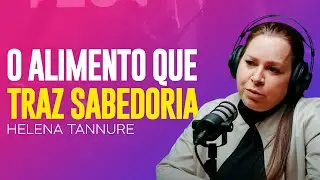 Helena Tannure | ALIMENTE-SE COM O QUE TRAZ SABEDORIA