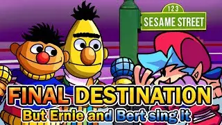 FINAL DESTINATION: But Ernie and bert Sing it - FNF Cover (FLP)