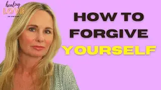 HOW TO FORGIVE YOURSELF