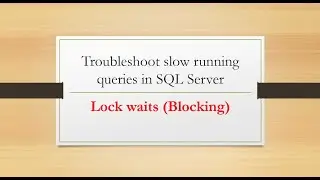 Troubleshooting blocking (Lock waits) in SQL Server