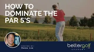 How to Dominate the Par 5s