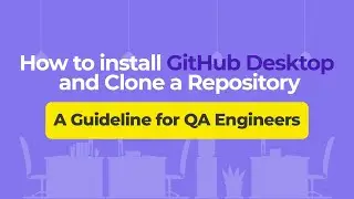 How to Install GitHub Desktop and Clone a Repository – A Guideline for QA Engineers