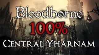 Bloodborne 100% Walkthrough #1 Central Yharnam (All Items & Secrets)