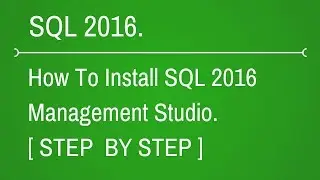 How to Install SQL Server 2016 Management Studio.