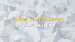 [TASKER] [PROJECT] Device Floating Volume - Overview