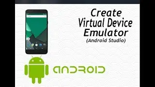 Create Virtual Device Emulator (Android Studio)