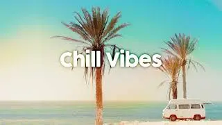 CHILL VIBES - Positive Energy and Feelings