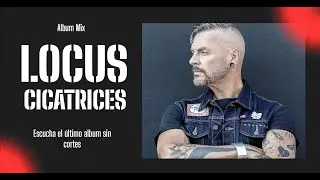 LOCUS - CICATRICES (Youtube Mix)