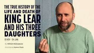 THE TRUE HISTORY OF KING LEAR AND HIS THREE DAUGHTERS | Interview with Eamon Flack