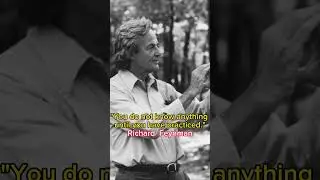 "You do not know anything until you have practiced." ~ Richard P. Feynman