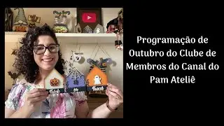 Programação e Conteúdos Exclusivos de Outubro 2024 para os Membros do Canal do Pam Ateliê
