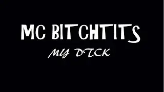 MC Bitchtits - My Dick - Mickey Avalon Parody