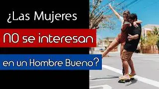 ¿Las Mujeres NO Están listas para un Hombre Bueno?