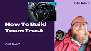 Car Rant (or is it Inspiration?):  Ideas on How to Build Trust Within Your Team