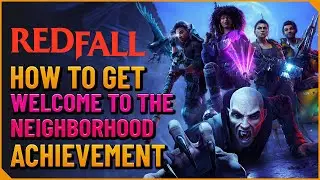 Achievement Guide Welcome To The Neighborhood - Redfall