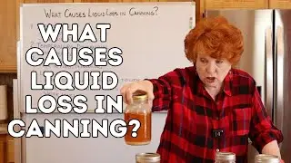 What Causes Liquid Loss in Canning