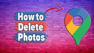 How to Delete Photos in Google Maps?