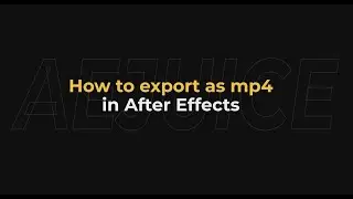 How to export as mp4 in After Effects - AEJuice Tutorials