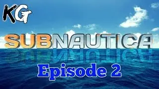 Subnautica Episode 2
