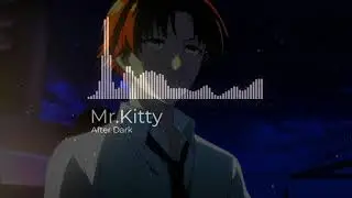 After Dark - Mr.Kitty edit audio