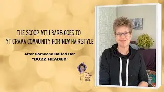 The Scoop with Barb Goes To YT Crama Community For New Hairstyle