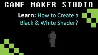GMS: How to Create a Black & White Shader?