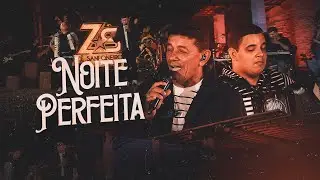 NOITE PERFEITA - Zé Sanfoneiro e Zé Filho (DVD Uma Dose e Dois Zé)