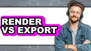 Render vs Export - Which Is Better?