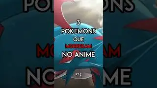 POKÉMONS QUE MORRERAM NO ANIME PT.2 