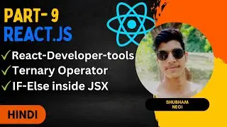 React-Developer-tools, ternary operator, If-Else in JSX | React.js Full Course #9