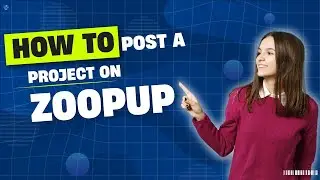 How to Post Freelance Projects on Zoopup: A Stepwise Tutorial for Clients