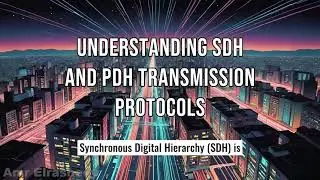Understanding SDH and PDH Transmission Protocols