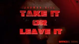 TAKE IT OR LEAVE IT I JARMAN GILL X THE KING